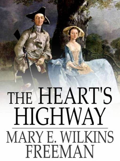 Title details for The Heart's Highway by Mary E. Wilkins Freeman - Available